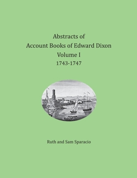 Abstracts of the Account Books of Edward Dixon, Volume 1, 17453-1747