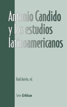 Antonio Candido y los estudios latinoamericanos (Serie Críticas)