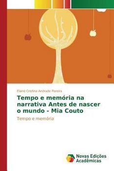 Tempo E Memoria Na Narrativa Antes de Nascer O Mundo - MIA Couto