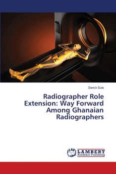 Paperback Radiographer Role Extension: Way Forward Among Ghanaian Radiographers Book