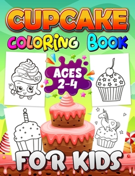 Paperback Cupcake Coloring Books for Kids Ages 2-4: A Fun Kid Workbook - Perfect Present for Children to Express Their Creativity and Develop Their Imagination Book