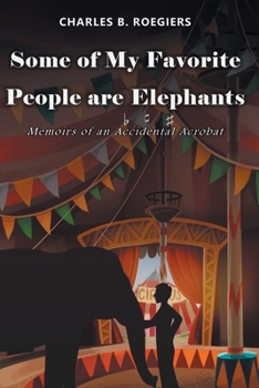 Paperback Some of My Favorite People are Elephants: Memoirs of an Accidental Acrobat Book