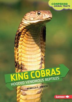 King Cobras: Hooded Venomous Reptiles - Book  of the Comparing Animal Traits