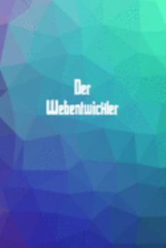 Der Webentwickler: 120 leere linierte Seiten in A5 Softcover | Perfekt als Notizbuch oder Journal für alle Studenten, Auszubildende und Lehrenden | ... von Gedanken oder Terminen (German Edition)