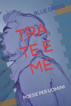 Paperback Tra Te E Me: Poesie Per Uomini [Italian] Book