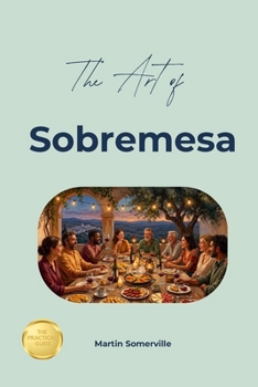 Paperback The Art of Sobremesa: The Practical Guide. Book