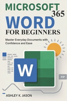 Paperback Microsoft 365 Word for Beginners: Master Everyday Documents with Confidence and Ease Book