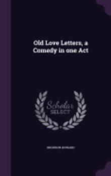 Hardcover Old Love Letters, a Comedy in one Act Book