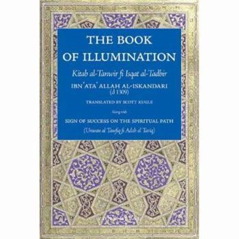 Paperback The Book of Illumination "Including" the Sign of Success on the Spiritual Path: Kitab Al-Tanwir Fi Isqat Al-Tadbir Book