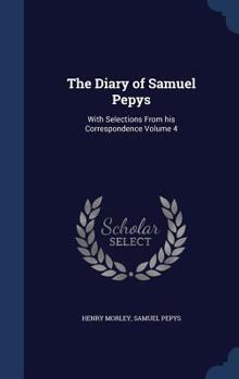 Hardcover The Diary of Samuel Pepys: With Selections From his Correspondence Volume 4 Book