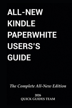 Paperback All-New Kindle Paperwhite User's Guide: THE COMPLETE ALL-NEW EDITION: The Ultimate Manual To Set Up, Manage Your E-Reader, Advanced Tips And Tricks Book