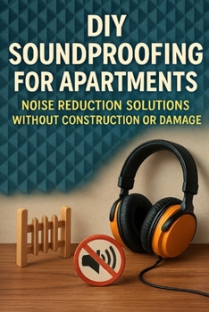 Paperback DIY Soundproofing for Apartments: Noise Reduction Solutions Without Construction or Damage Book