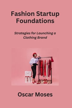 Paperback Fashion Startup Foundations: Strategies for Launching a Clothing Brand Book