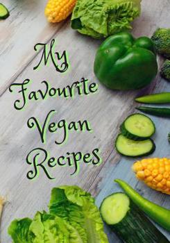 My Favourite Vegan Recipes: Blank Recipe Notebook, Cooking Journal, 100 Recipies to Fill In. Perfect Gift. Mother�s Day