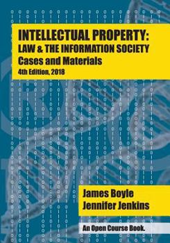 Paperback Intellectual Property: Law & the Information Society - Cases & Materials: An Open Casebook: 4th Edition 2018 Book