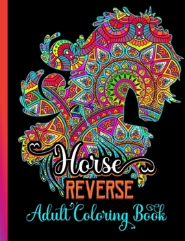 Paperback Horse Reverse Adult Coloring Book: Black Background: Horse Coloring Book for Adults | Reverse Coloring Book for Stress Relieving Book