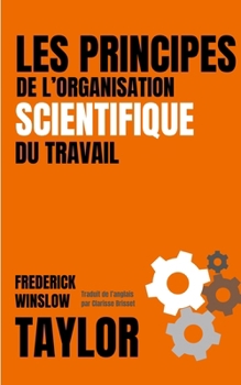 Paperback LES PRINCIPES DE L'ORGANISATION SCIENTIFIQUE DU TRAVAIL (version française avec biographie de l'auteur) [French] Book