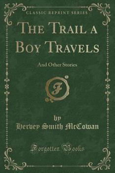 Paperback The Trail a Boy Travels: And Other Stories (Classic Reprint) Book