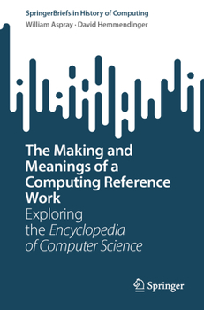 Paperback The Making and Meanings of a Computing Reference Work: Exploring the Encyclopedia of Computer Science Book