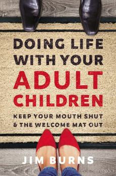 Paperback Doing Life with Your Adult Children: Keep Your Mouth Shut and the Welcome Mat Out Book
