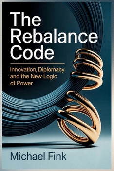 The Rebalance Code: Innovation Diplomacy and the New Logic of Power: When technology becomes the arena — and balance the advantage.