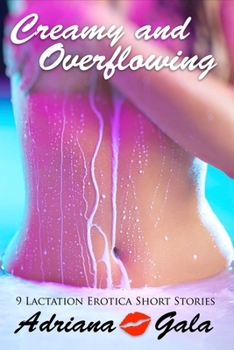 Paperback Creamy and Overflowing. 9 Lactation Erotica Short Stories Book