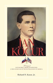 Paperback Jan Kocur - A Story of Slovak Pride, American Patriotism, & the Golden Age of the Slovak League of America Book