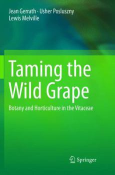 Paperback Taming the Wild Grape: Botany and Horticulture in the Vitaceae Book