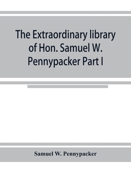 Paperback The extraordinary library of Hon. Samuel W. Pennypacker Part I Book