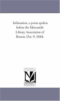 Paperback Infatuation, a poem spoken before the Mercantile Library Association of Boston, Oct. 9, 1844. Book