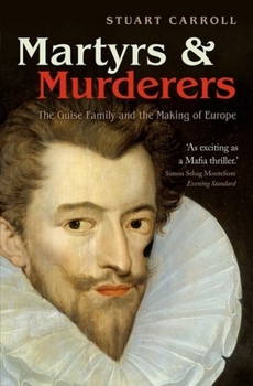 Paperback Martyrs and Murderers: The Guise Family and the Making of Europe Book