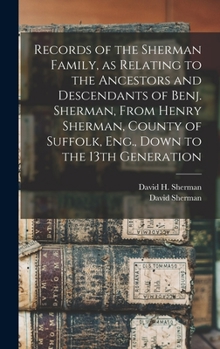 Hardcover Records of the Sherman Family, as Relating to the Ancestors and Descendants of Benj. Sherman, From Henry Sherman, County of Suffolk, Eng., Down to the Book