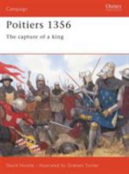 Poitiers 1356: The Capture of a King - Book #138 of the Osprey Campaign
