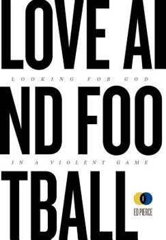 Hardcover Love and Football: Looking for God in a Violent Game Book