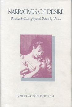 Hardcover Narratives of Desire: Nineteenth-Century Spanish Fiction by Women (Studies in Romance Literatures) Book