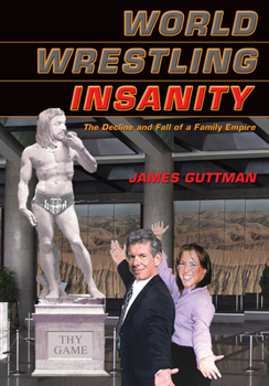 Paperback World Wrestling Insanity: The Decline and Fall of a Family Empire Book