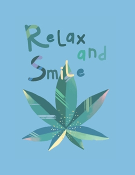 Relax & Smile Marijuana Weed Lovers Notebook: 8.5X11 Wide Ruled Notebook Vol 99