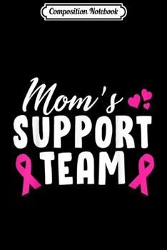 Composition Notebook: Moms Support Team Breast Cancer Awareness Survivor  Journal/Notebook Blank Lined Ruled 6x9 100 Pages
