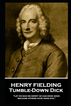Paperback Henry Fielding - Tumble-Down Dick: "Let no man be sorry he has done good, because others have done evil" Book