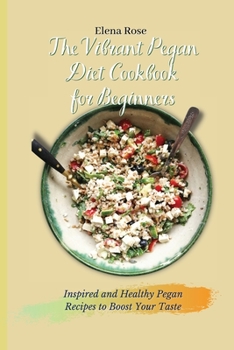 Paperback The Vibrant Pegan Diet Cookbook for Beginners: Inspired and Healthy Pegan Recipes to Boost Your Taste Book