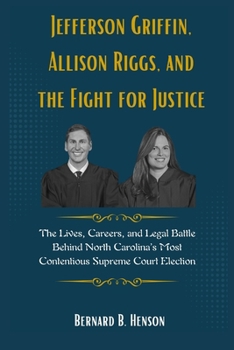 Jefferson Griffin, Allison Riggs, and the Fight for Justice: The Lives, Careers, and Legal Battle Behind North Carolina’s Most Contentious Supreme Court Election