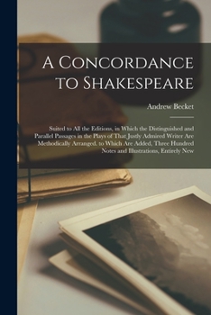 Paperback A Concordance to Shakespeare: Suited to All the Editions, in Which the Distinguished and Parallel Passages in the Plays of That Justly Admired Write Book