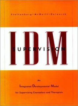 Hardcover IDM Supervision: An Integrated Development Model for Supervising Counselors and Therapists Book