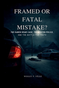 Framed or Fatal Mistake?: The Karen Read Case, the Boston Police, and the Battle for Truth