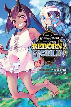 転生ゴブリンだけど質問ある? 2 - Book #2 of the So What's Wrong with Getting Reborn as a Goblin? Manga