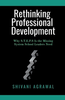 Paperback Rethinking Professional Development: Why S.T.E.P.S Is the Missing System School Leaders Need Book