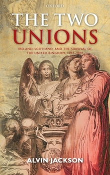 Hardcover Two Unions: Ireland, Scotland, and the Survival of the United Kingdom, 1707-2007 Book