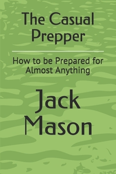 Paperback The Casual Prepper: How to be Prepared for Almost Anything Book