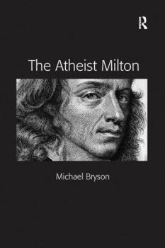 The Atheist Milton. Michael E. Bryson