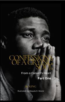 Paperback Confessions of a Crying Soul: From a Convict's Heart: Part One Book